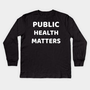 Public Health Matters Kids Long Sleeve T-Shirt
